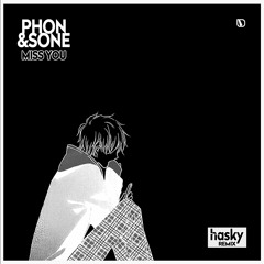 Phon & Sone - Miss You (Hasky Remix)