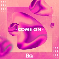 Btk - Come On