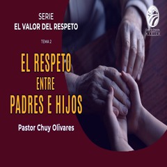Chuy Olivares - El respeto entre padres e hijos
