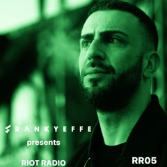 RR05 - Frankyeffe presents Riot Radio