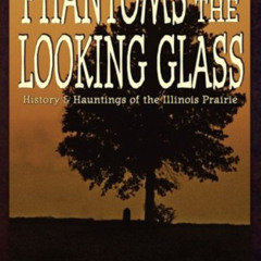 [READ] PDF 💛 Phantoms in the Looking Glass (Haunted Illinois) by  Len Adams KINDLE P