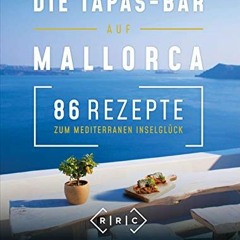 PDF free Die Tapas-Bar auf Mallorca: 86 Rezepte zum mediterranen Inselglück