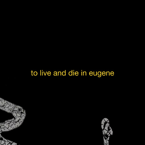 To Live and Die in Eugene