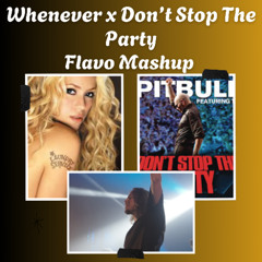 WHENEVER x DON'T STOP THE PARTY (FLAVO FREE MASHUP)
