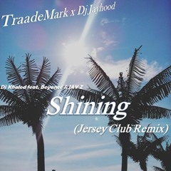 TraadeMark X Dj Jayhood - Shining (Jersey Club Remix)