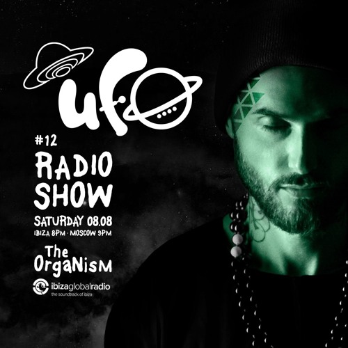 UFO Radio Show #12 - The Organism , Ibiza Global Radio