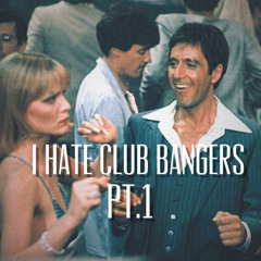 I hate club bangers pt.1