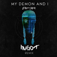 Kintsuku - My Demon And I (Ingot Remix)