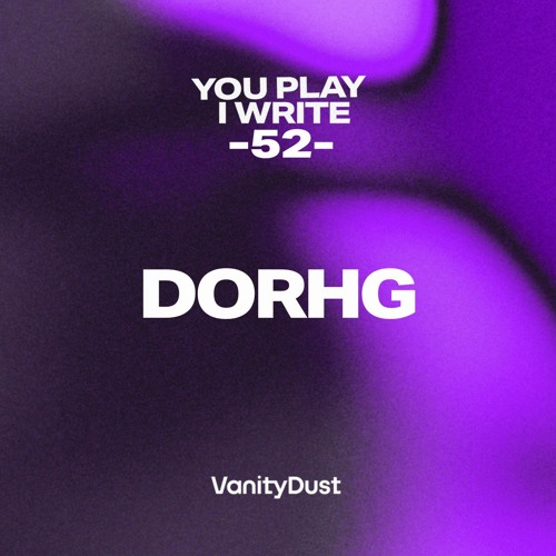 You PIay I Write [52] — DORHG