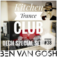 Kitchen Trance Club Episode #38 by DECH aka Ben van Gosh