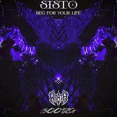 SISTO - BEG FOR YOUR LIFE [WRATH BOOTLEG]