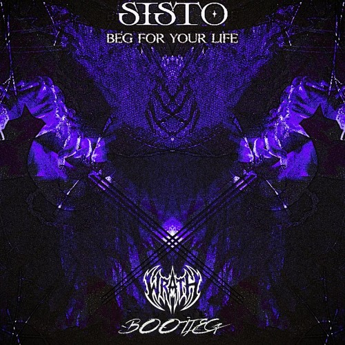 SISTO - BEG FOR YOUR LIFE (WRATH BOOTLEG)