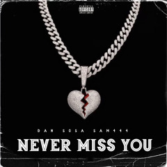 Never Miss you (ft Sam 444)