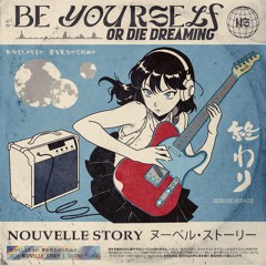 Nouvelle Story - Be Yourself Or Die Dreaming