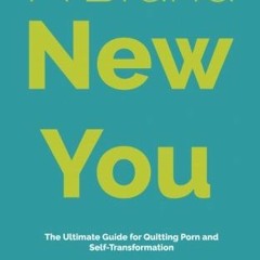 Access EPUB KINDLE PDF EBOOK A Brand New You: The Ultimate Guide for Quitting Porn and Self-Transfor