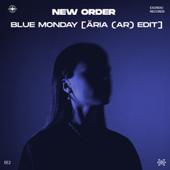 NEW ORDER - BLUE MONDAY [ÄRIA (AR) EDIT] [Exordio Records]