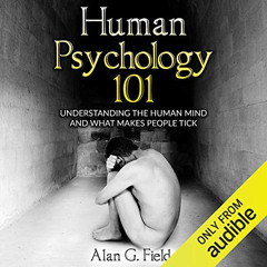 [Get] KINDLE 💘 Human Psychology 101: Understanding the Human Mind and What Makes Peo