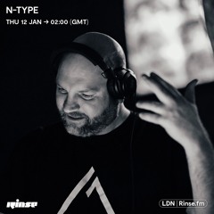 N-Type - 12th January - Rinse Fm (INCLUDING TRACKLIST)