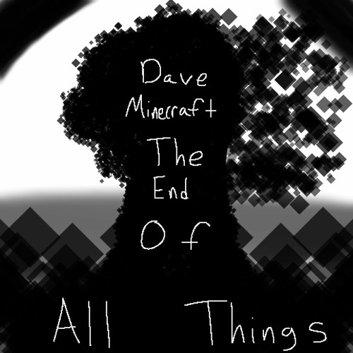 Dave Minecraft- Trapped - The End Of All Things [Iamaboss0's Cover]