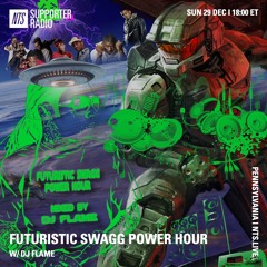 FUTURISTIC SWAGG POWER HOUR W/ DJ FLAME (NTS)