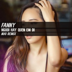 MAI - Ft Fanny - Nguoi Hay Quen Em Di (Progressive Remix)