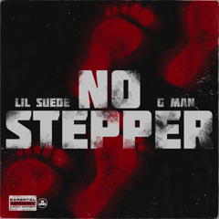 Lil Suede Ft G Man - No Stepper (Prod. Tagg OTB)