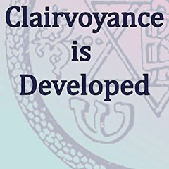 READ [EBOOK EPUB KINDLE PDF] How Clairvoyance is Developed: Theosophical Classics by  C. W. Leadbeat