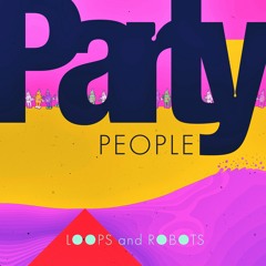 LOOPS AND ROBOTS - PARTY PEOPLE
