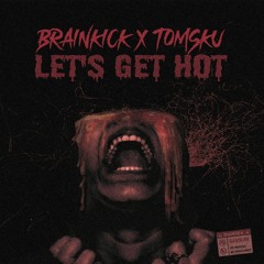 Brainkick & Tomsku - Let’s Get Hot (Radio Edit)(Free DL)