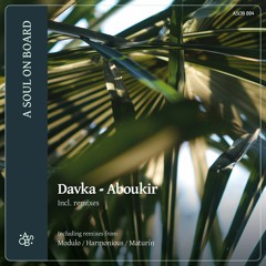 DHAthens Premiere: Davka - Aboukir (Harmonious Remix) [A Soul On Board]