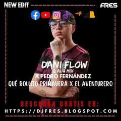 Dani Flow & Alu Mix X Pedro Fernández - Qué Rollito Primavera X El Aventurero (Fres Edit)