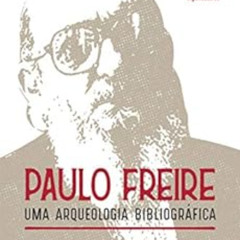 [Read] EPUB 📧 Paulo Freire: Uma Arqueologia Bibliográfica (Portuguese Edition) by Sa