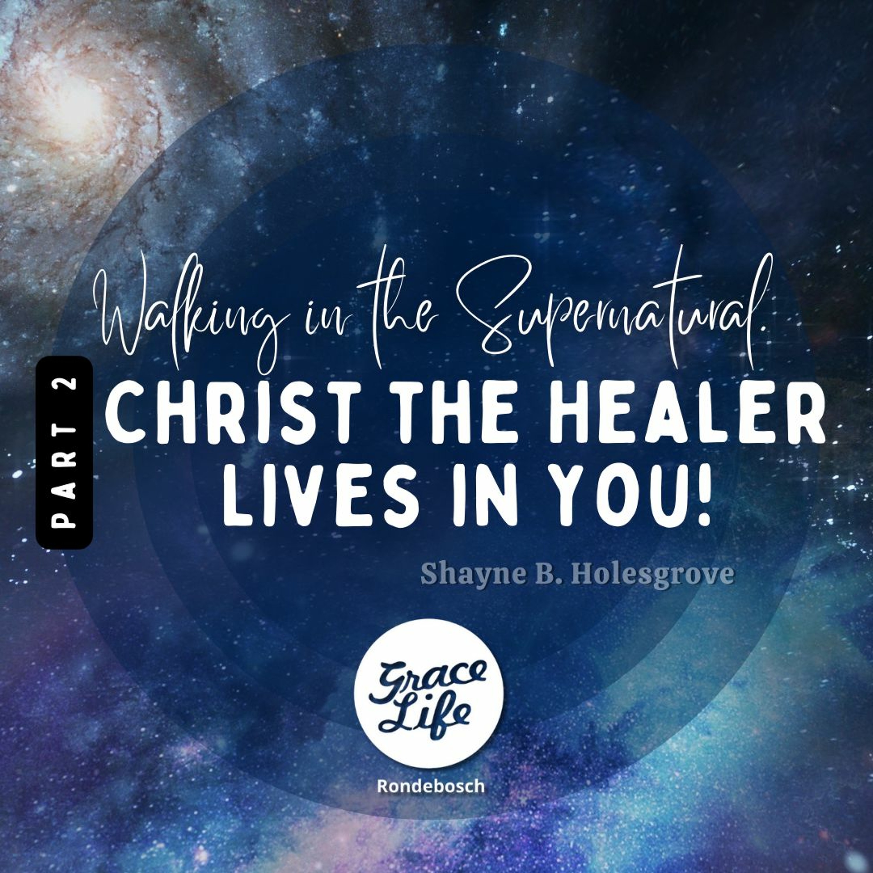 Walking In The Supernatural-Part 2-Christ The Healer Lives In You-Shayne Holesgrove(Rondebosch)