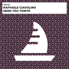 Raffaele Ciavolino - Need You Tonite [CRMS381]