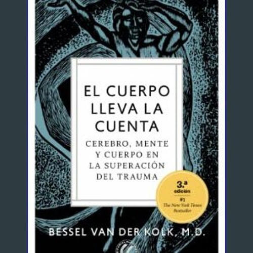{PDF} 📖 El cuerpo lleva la cuenta: Cerebro, mente y cuerpo en la superación del trauma (Spanish Ed