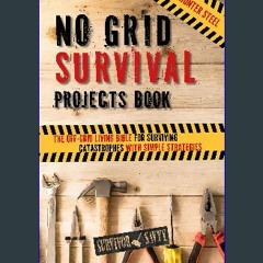 [READ] 🌟 No Grid Survival Projects Book: The Off-Grid Living Bible for Surviving Catastrophes with