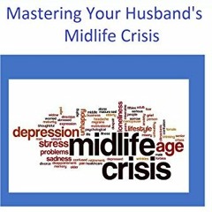 [Access] [EPUB KINDLE PDF EBOOK] Mastering Your Husband's Midlife Crisis by  Samantha