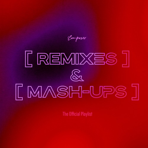 My REMIXES / MASH-UPS