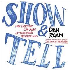 [View] KINDLE PDF EBOOK EPUB Show and Tell: How Everybody Can Make Extraordinary Pres