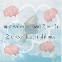 maneater - i had 2 much 2 dream last night mix