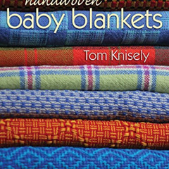 [View] EBOOK 📬 Handwoven Baby Blankets by  Tom Knisely EBOOK EPUB KINDLE PDF