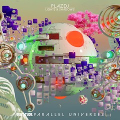 Parallel Universes : PlazDj presents Lights & Shadows