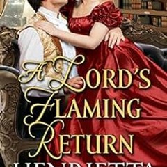 GET KINDLE PDF EBOOK EPUB A Lord's Flaming Return: A Historical Regency Romance Book by Henriett