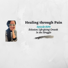 Episode 293 - Eclosion: Life-giving Growth In the Struggle
