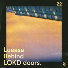 Behind LOKD Doors 22 - Lueasa