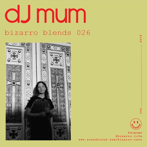 Bizarro Blends 26 // DJ Mum
