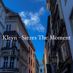 KLEYN - Siezes The Moment