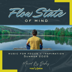 FLOW STATE OF MIND: Summer 2025 - Mixed by Sashy