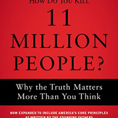 [VIEW] KINDLE 📫 How Do You Kill 11 Million People?: Why the Truth Matters More Than