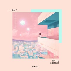 LIONE - Revive (LICK Remix)